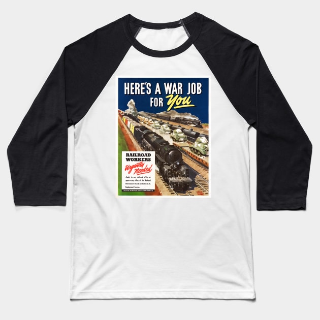 Here's A War Job For You - Railroad Workers Restored Poster Print Baseball T-Shirt by vintageposterco